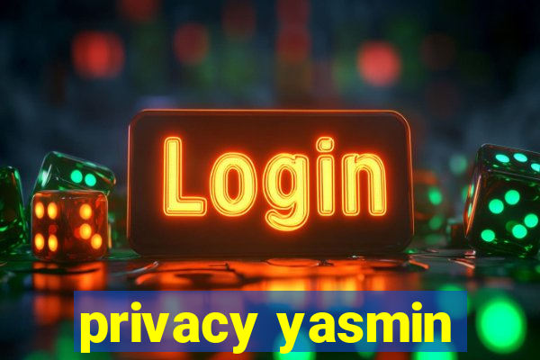 privacy yasmin